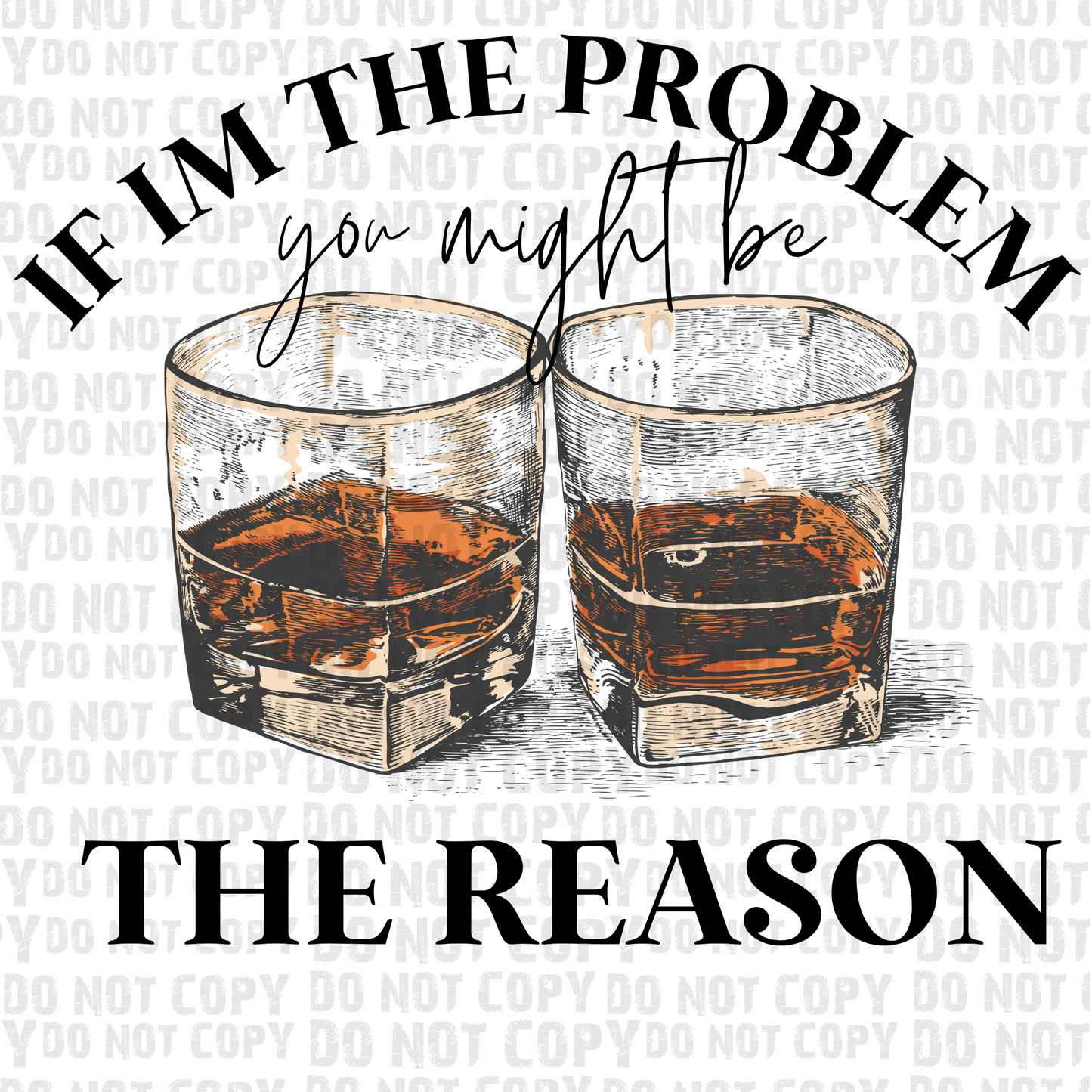 If I'm the Problem (Whiskey Glasses)